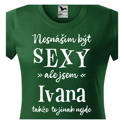 Tričko Nesnáším být sexy ale jsem Ivana - bílé písmo