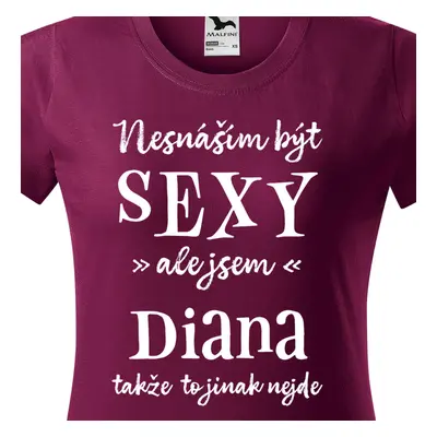 Tričko Nesnáším být sexy ale jsem Diana - bílé písmo