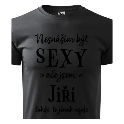 Tričko Nesnáším být sexy ale jsem Jiří - černé písmo.png