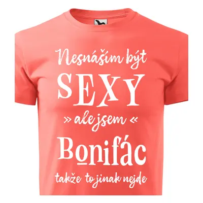 Tričko Nesnáším být sexy ale jsem Bonifác - bílé písmo.png