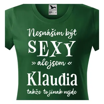 Tričko Nesnáším být sexy ale jsem Klaudia - bílé písmo