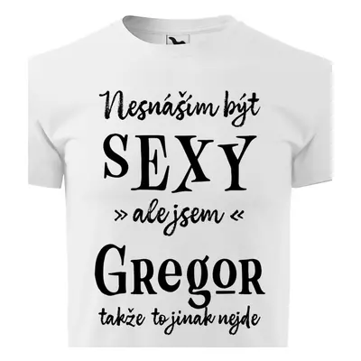 Tričko Nesnáším být sexy ale jsem Gregor - černé písmo.png