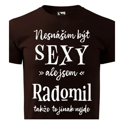 Tričko Nesnáším být sexy ale jsem Radomil - bílé písmo.png