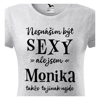 Tričko Nesnáším být sexy ale jsem Monika - černé písmo.png