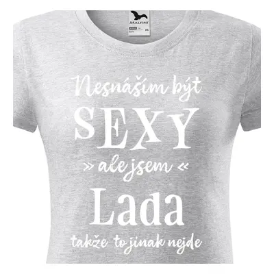 Tričko Nesnáším být sexy ale jsem Lada - bílé písmo