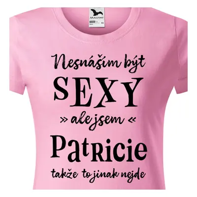 Tričko Nesnáším být sexy ale jsem Patricie - černé písmo.png