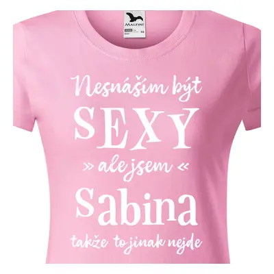 Tričko Nesnáším být sexy ale jsem Sabina - bílé písmo