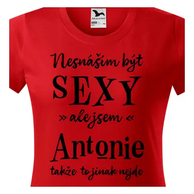 Tričko Nesnáším být sexy ale jsem Antonie - černé písmo.png