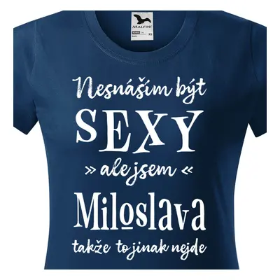 Tričko Nesnáším být sexy ale jsem Miloslava - bílé písmo