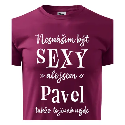 Tričko Nesnáším být sexy ale jsem Pavel - bílé písmo.png