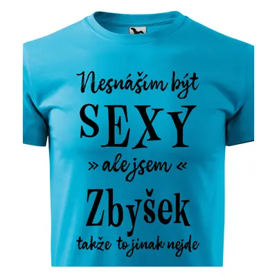 Tričko Nesnáším být sexy ale jsem Zbyšek - černé písmo.png