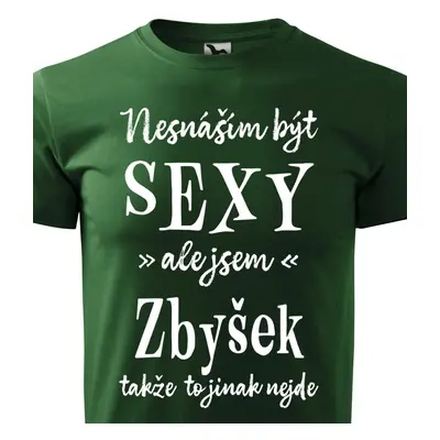 Tričko Nesnáším být sexy ale jsem Zbyšek - bílé písmo.png