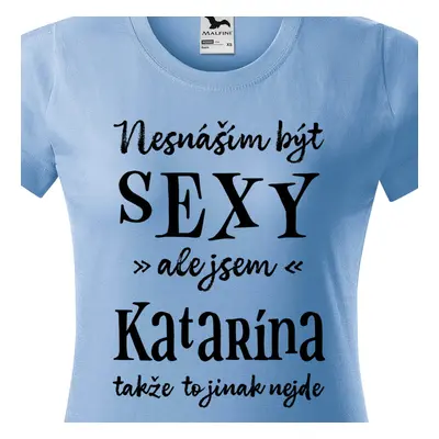 Tričko Nesnáším být sexy ale jsem Katarína - černé písmo.png