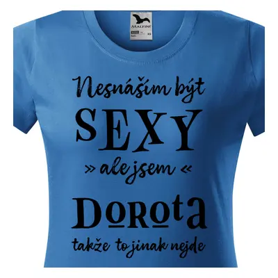 Tričko Nesnáším být sexy ale jsem Dorota - černé písmo.png