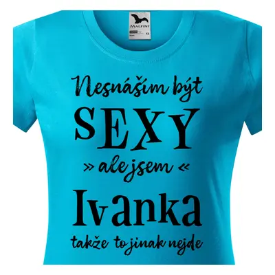 Tričko Nesnáším být sexy ale jsem Ivanka - černé písmo.png