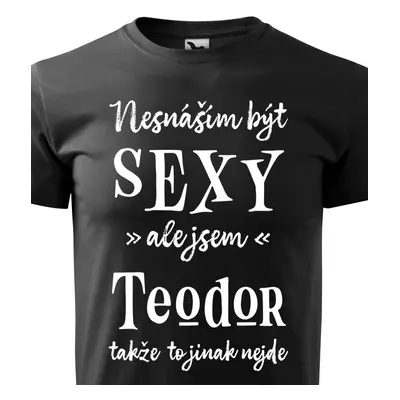 Tričko Nesnáším být sexy ale jsem Teodor - bílé písmo.png