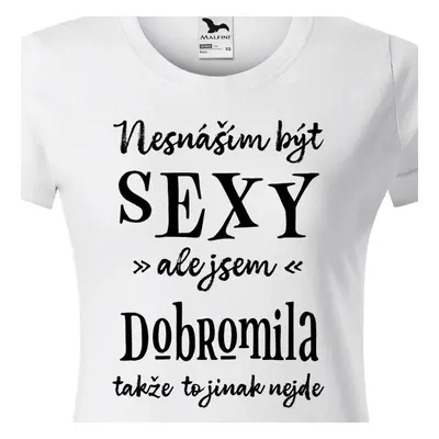 Tričko Nesnáším být sexy ale jsem Dobromila - černé písmo.png