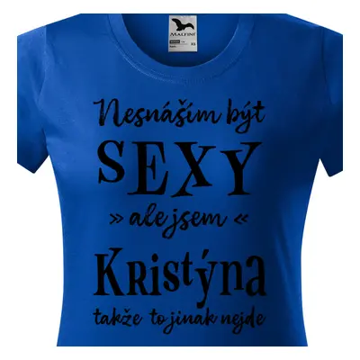 Tričko Nesnáším být sexy ale jsem Kristýna - černé písmo.png