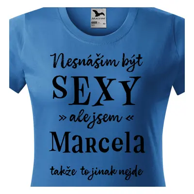 Tričko Nesnáším být sexy ale jsem Marcela - černé písmo.png