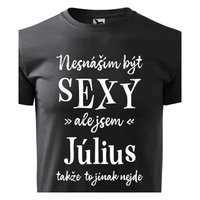 Tričko Nesnáším být sexy ale jsem Július - bílé písmo.png