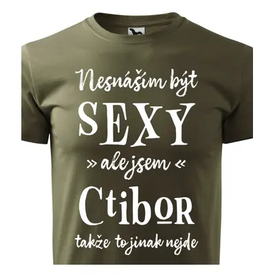 Tričko Nesnáším být sexy ale jsem Ctibor - bílé písmo.png