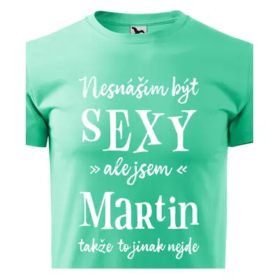 Tričko Nesnáším být sexy ale jsem Martin - bílé písmo.png