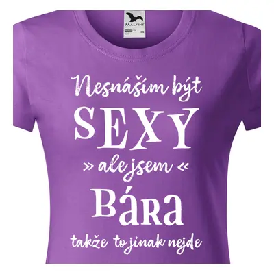 Tričko Nesnáším být sexy ale jsem Bára - bílé písmo