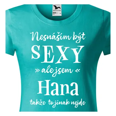 Tričko Nesnáším být sexy ale jsem Hana - bílé písmo