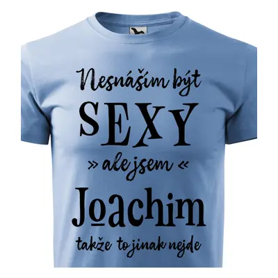 Tričko Nesnáším být sexy ale jsem Joachim - černé písmo.png