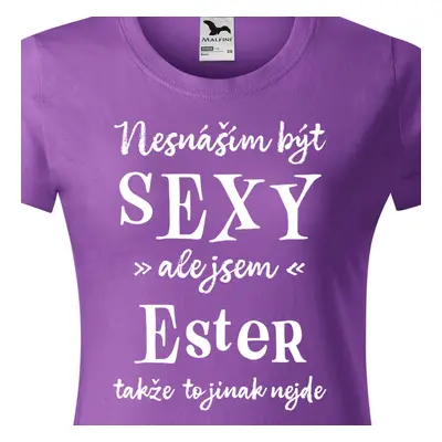 Tričko Nesnáším být sexy ale jsem Ester - bílé písmo