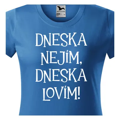 Tričko dneska nejím dneska lovim