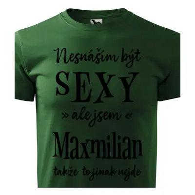 Tričko Nesnáším být sexy ale jsem Maxmilian - černé písmo.png