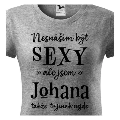 Tričko Nesnáším být sexy ale jsem Johana - černé písmo.png