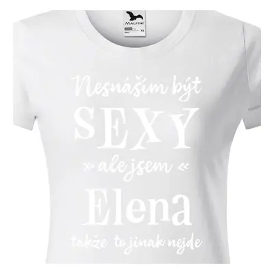 Tričko Nesnáším být sexy ale jsem Elena - bílé písmo