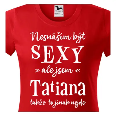 Tričko Nesnáším být sexy ale jsem Tatiana - bílé písmo