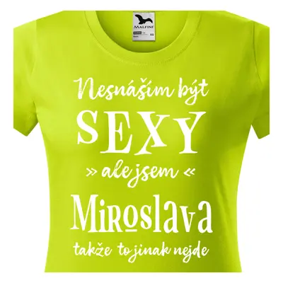 Tričko Nesnáším být sexy ale jsem Miroslava - bílé písmo