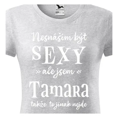 Tričko Nesnáším být sexy ale jsem Tamara - bílé písmo