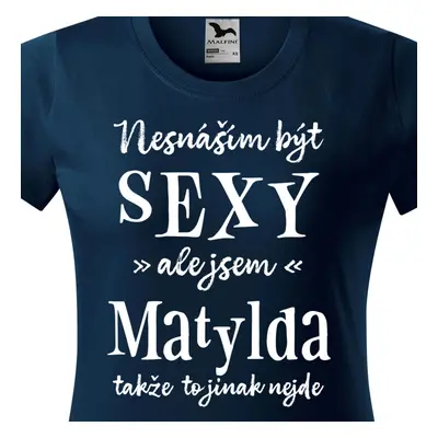 Tričko Nesnáším být sexy ale jsem Matylda - bílé písmo