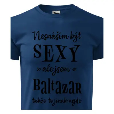 Tričko Nesnáším být sexy ale jsem Baltazar - černé písmo.png