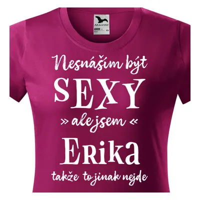 Tričko Nesnáším být sexy ale jsem Erika - bílé písmo