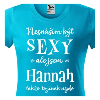 Tričko Nesnáším být sexy ale jsem Hannah - bílé písmo