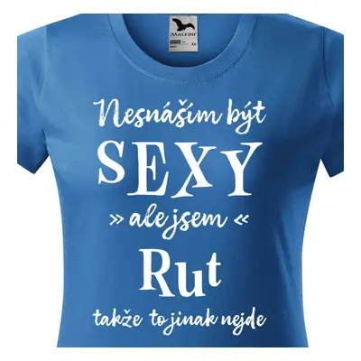 Tričko Nesnáším být sexy ale jsem Rut - bílé písmo