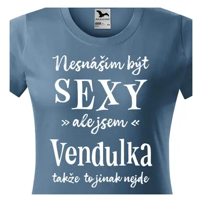 Tričko Nesnáším být sexy ale jsem Vendulka - bílé písmo