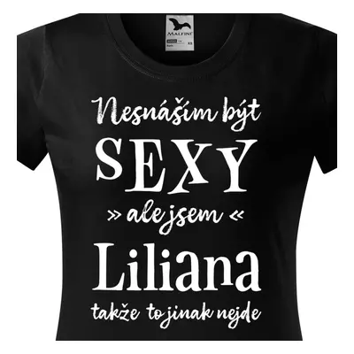 Tričko Nesnáším být sexy ale jsem Liliana - bílé písmo