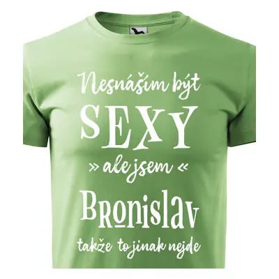 Tričko Nesnáším být sexy ale jsem Bronislav - bílé písmo.png