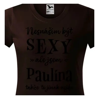 Tričko Nesnáším být sexy ale jsem Paulína - černé písmo.png