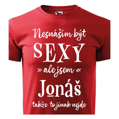 Tričko Nesnáším být sexy ale jsem Jonáš - bílé písmo.png