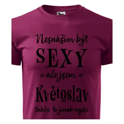 Tričko Nesnáším být sexy ale jsem Květoslav - černé písmo.png