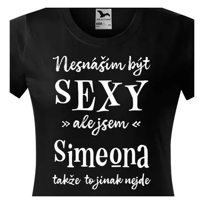 Tričko Nesnáším být sexy ale jsem Simeona - bílé písmo