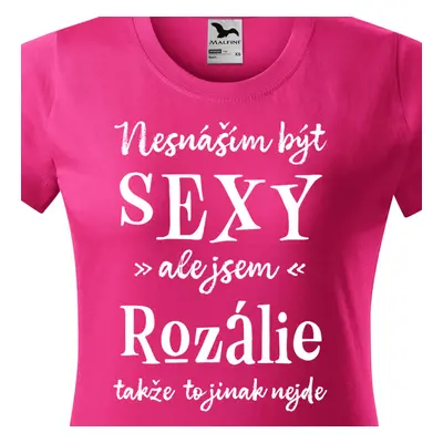 Tričko Nesnáším být sexy ale jsem Rozálie - bílé písmo